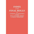 Index to the Final Rolls of Citizens and Freedmen of the Five Civilized Tribes in Indian Territory. Prepared by the [Dawes] Commission and Commissione
