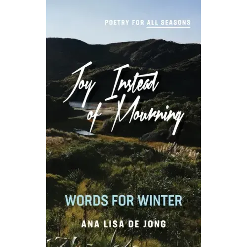 Joy Instead of Mourning: Words for Winter