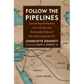Follow the Pipelines: Uncovering the Mystery of a Lost Spy and the Deadly Politics of the Great Game for Oil