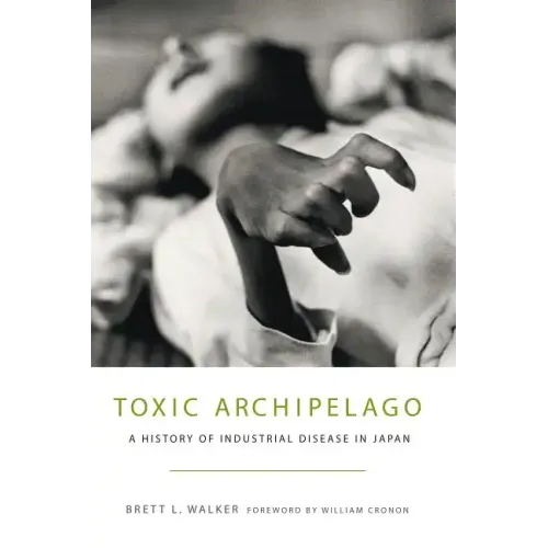 Toxic Archipelago: A History of Industrial Disease in Japan