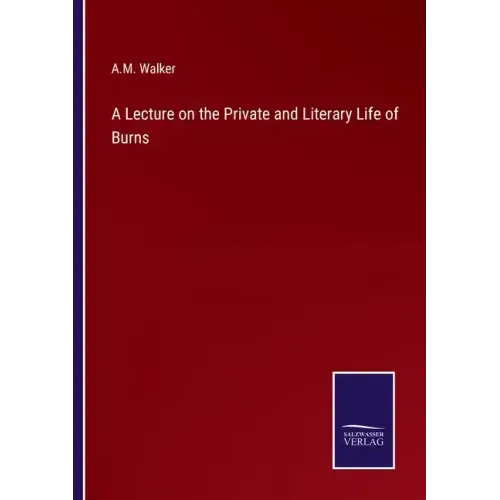 A Lecture on the Private and Literary Life of Burns