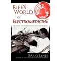 Rife's World of Electromedicine: The Story, the Corruption and the Promise
