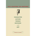 Five Chapters on Rhetoric: Character, Action, Things, Nothing, and Art