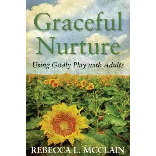 Graceful Nurture: Using Godly Play with Adults