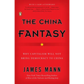 The China Fantasy: Why Capitalism Will Not Bring Democracy to China