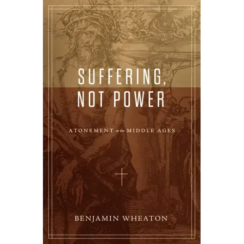 Suffering, Not Power: Atonement in the Middle Ages