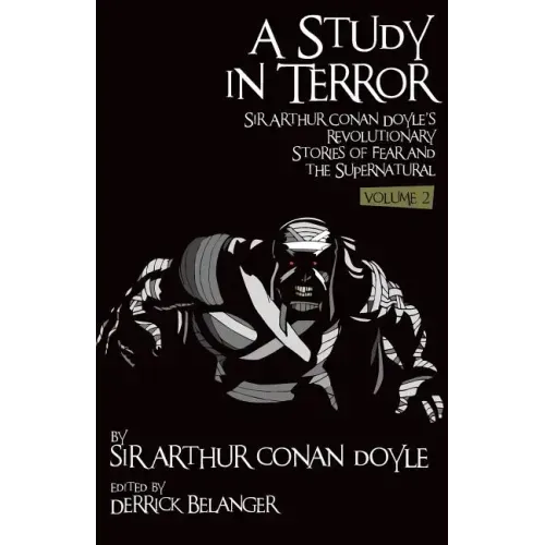 A Study in Terror: Sir Arthur Conan Doyle's Revolutionary Stories of Fear and the Supernatural Volume 2