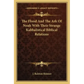 The Flood and the Ark of Noah with Their Strange Kabbalistical Biblical Relations