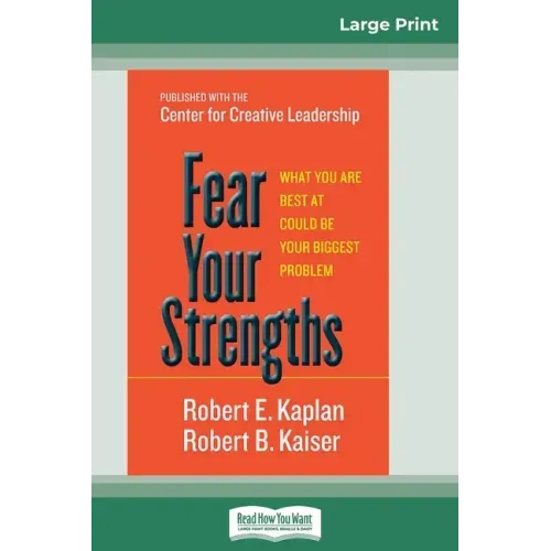 Fear Your Strengths: What You are Best at Could be Your Biggest Problem (16pt Large Print Edition)