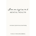 Immigrant Mental Health: One Woman's Spiritual Journey Toward Healing