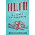 Bullied!: Coping with Workplace Bullying