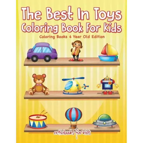 The Best In Toys Coloring Book For Kids - Coloring Books 4 Year Old Edition