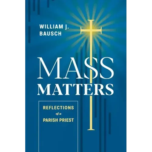 Mass Matters: Reflections of a Parish Priest