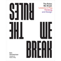 The Rules We Break: Lessons in Play, Thinking, and Design