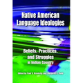 Native American Language Ideologies: Beliefs, Practices, and Struggles in Indian Country