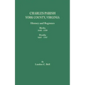 Charles Parish, York County, Virginia. History and Registers: Births 1648-1789, Deaths 1665-1787