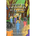 Lo que me encontré en el camino: Aventuras, sueños, e historias para contar