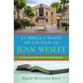 La Biblia a Través de los Ojos de Juan Wesley: 52 Estudios Bíblicos de Discipulado