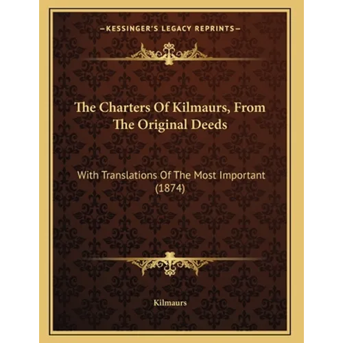 The Charters Of Kilmaurs, From The Original Deeds: With Translations Of The Most Important (1874)