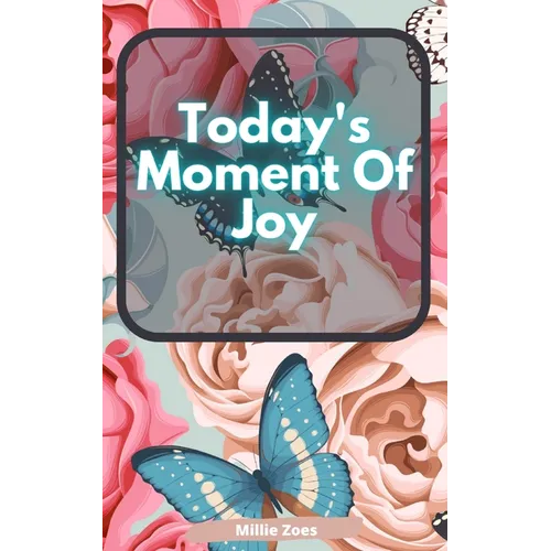 Today's Moment Of Joy: Lined Journal Notebook - Create and Remember Every Happy Moments, Journal With 120 Pages of Joy - Mindfulness and Happiness Wor