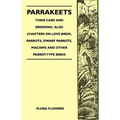 Parrakeets - Their Care and Breeding, Also Chapters on Love Birds, Parrots, Dwarf Parrots, Macaws and Other Parrot-Type Birds