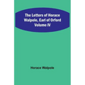 The Letters of Horace Walpole, Earl of Orford Volume IV