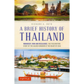 A Brief History of Thailand: Monarchy, War and Resilience: The Fascinating Story of the Gilded Kingdom at the Heart of Asia
