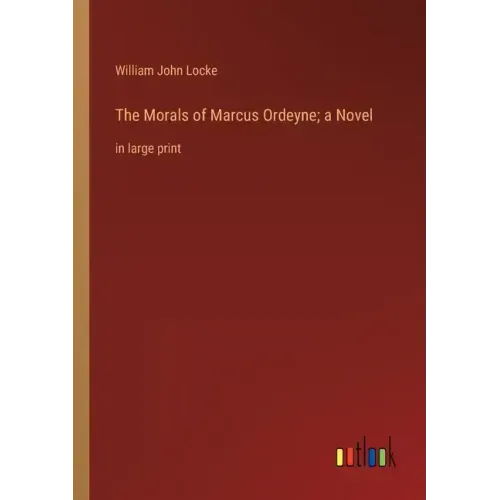 The Morals of Marcus Ordeyne; a Novel: in large print
