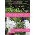 Beyond the White Picket Fence: What to Do When Your Life Is Dismantled
