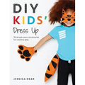 DIY Kids' Dress Up: 36 Simple Sewn Accessories for Creative Play