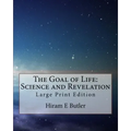 The Goal of Life: Science and Revelation: Large Print Edition