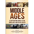 Middle Ages: A Captivating Guide to the Dark Ages and Black Death