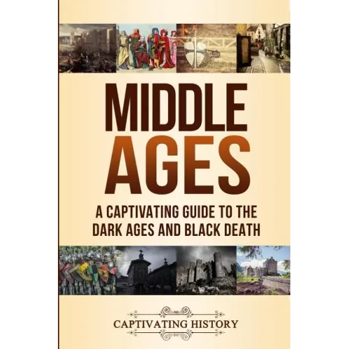 Middle Ages: A Captivating Guide to the Dark Ages and Black Death