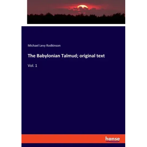 The Babylonian Talmud; original text: Vol. 1