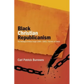 Black Christian Republicanism: The Writings of Hilary Teage (1805-1853) Founder of Liberia