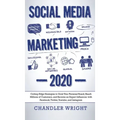 Social Media Marketing: 2020 - Cutting-Edge Strategies to Grow Your Personal Brand, Reach Millions of Customers, and Become an Expert Influenc