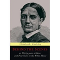 Behind the Scenes: Or, Thirty Years a Slave, and Four Years in the White House