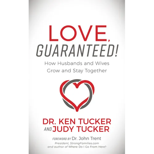 Love, Guaranteed!: How Husbands and Wives Grow and Stay Together