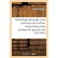 Hydrologie Thermale, Eaux Minérales de Luchon, Instructions Pratiques Avant, Pendant & Après La Cure