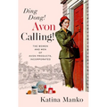 Ding Dong! Avon Calling!: The Women and Men of Avon Products, Incorporated