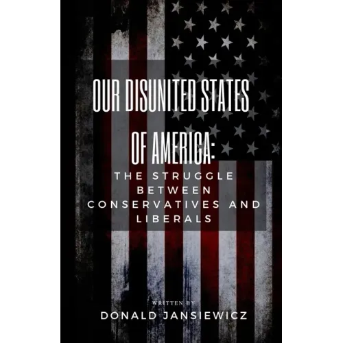 Our Disunited States of America: The Struggle Between Conservatives and Liberals