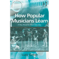 How Popular Musicians Learn: A Way Ahead for Music Education
