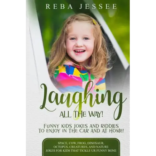 Laughing All the Way! Funny Kids Jokes and Riddles to Enjoy in the Car or at Home!: Space, Cow, Frog, Dinosaur, Octopus, Creatures and Nature Jokes fo