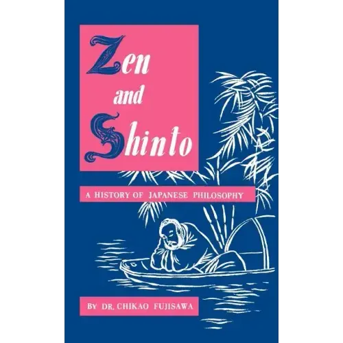 Zen and Shinto: A History of Japanese Philosophy