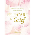 Self-Care for Grief: 100 Practices for Healing During Times of Loss