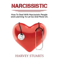 Narcissistic: How To Deal with a narcissistic person, emotional abuse, move on and get over them, regain strengh, dealing with narci