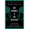 Mr. Humble and Dr. Butcher: A Monkey's Head, the Pope's Neuroscientist, and the Quest to Transplant the Soul