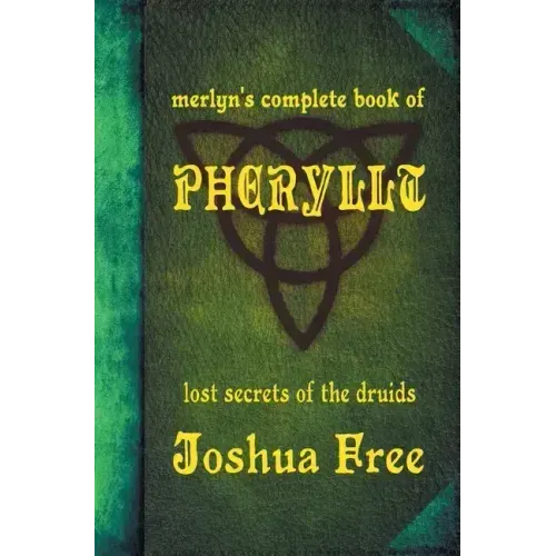 Merlyn's Complete Book of Pheryllt: The Lost Secrets of Druidic Tradition (Deluxe Edition)