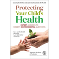 Protecting Your Child's Health: Expert Answers to Urgent Environmental Questions