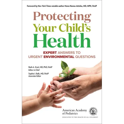 Protecting Your Child's Health: Expert Answers to Urgent Environmental Questions